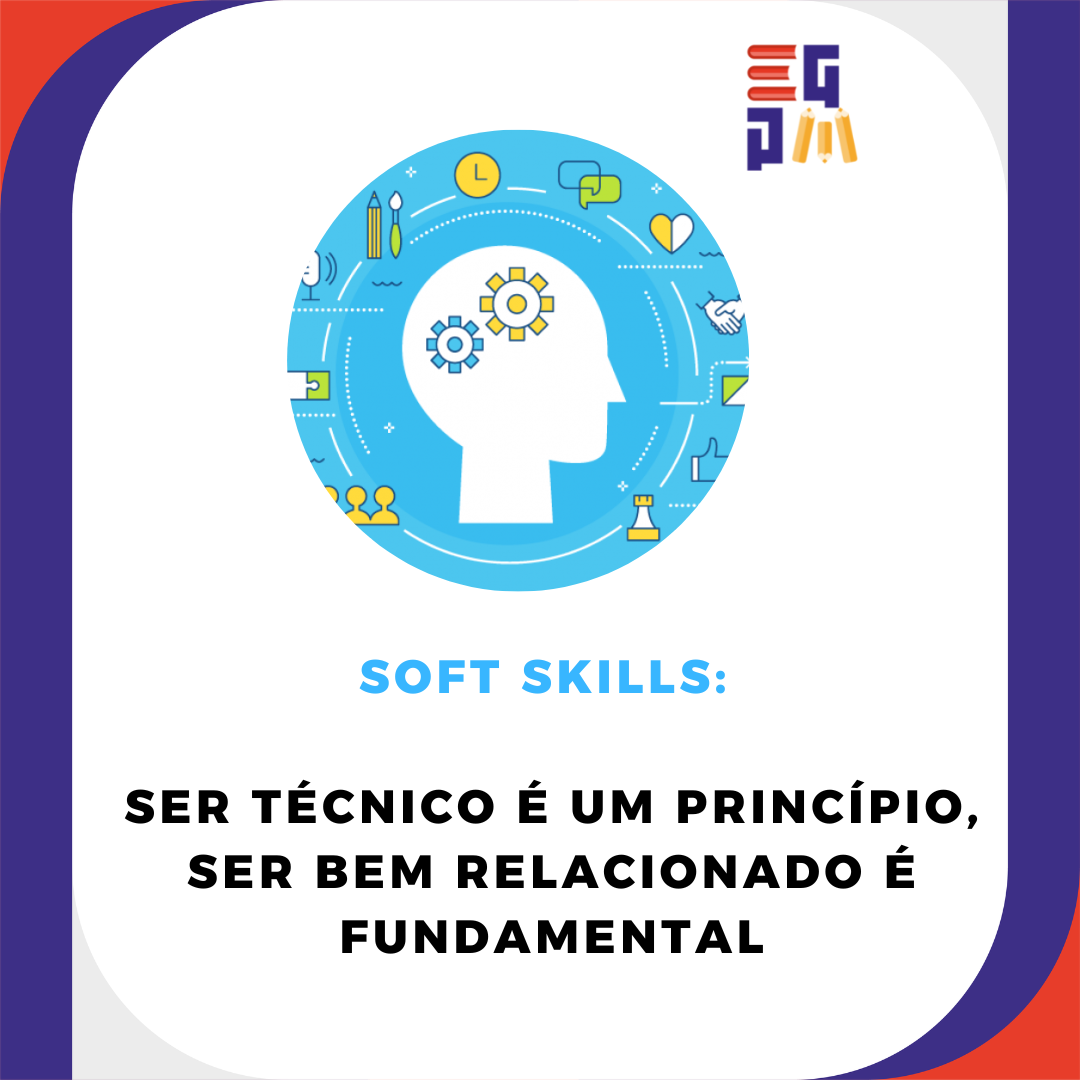 SOFT SKILLS: SER TÉCNICO É UM PRINCÍPIO, SER BEM RELACIONADO É FUNDAMENTAL