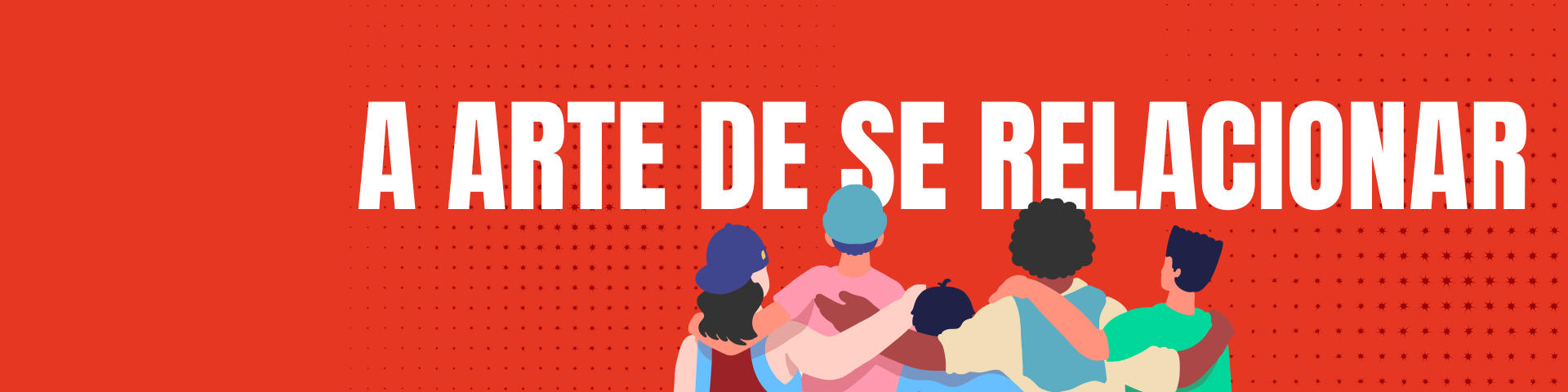 A ARTE DE SE RELACIONAR BEM COM AS PESSOAS, COMO SE POSICIONAR DE FORMA ESTRATÉGICA IDENTIFICANDO AS EMOÇÕES QUE SENTIMOS E COMO ELAS INFLUENCIAM NOSSA CONVIVÊNCIA - TURMA 3